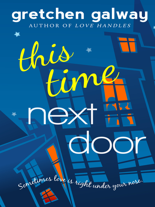 Title details for This Time Next Door (A Romantic Comedy) by Gretchen Galway - Available